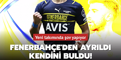 Fenerbahçe'den ayrıldı kendini buldu! Yeni takımında şov yapıyor