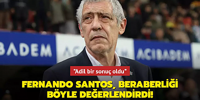 Fernando Santos, beraberliği böyle değerlendirdi! 