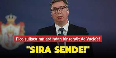 Fico suikastının ardından bir tehdit de Vucic'e: Sıra sende!