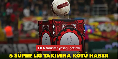 FIFA'dan 5 Süper Lig takımına transfer yasağı!