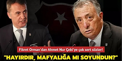 Fikret Orman'dan Ahmet Nur Çebi'ye çok sert sözler! 