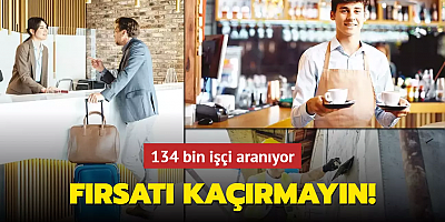 Fırsatı kaçırmayın! 134 bin işçi aranıyor