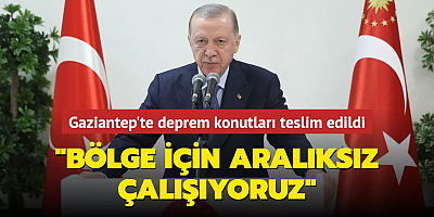Gaziantep'te deprem konutları teslim edildi... Başkan Erdoğan: Bölgenin ihyası için aralıksız çalışıyoruz