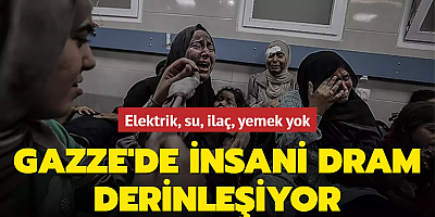 Gazze'de insani dram derinleşiyor: Elektrik, su, ilaç, yemek yok