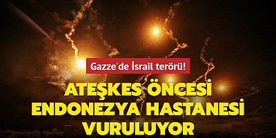Gazze'de İsrail terörü! Ateşkes öncesi Endonezya Hastanesi vuruluyor
