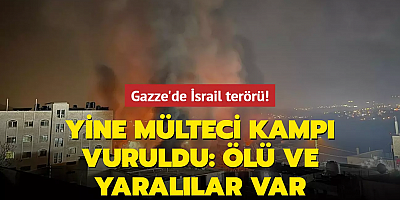 Gazze'de İsrail terörü! Yine mülteci kampı vuruldu: ölü ve yaralılar var