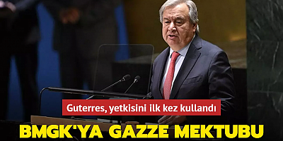 Guterres yetkisini ilk kez kullandı... BMGK'ya Gazze mektubu