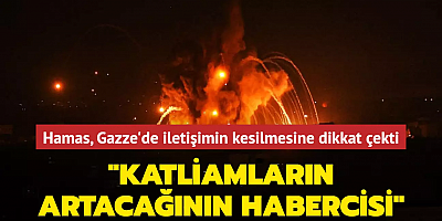Hamas, Gazze'de iletişimin kesilmesine dikkat çekti: 