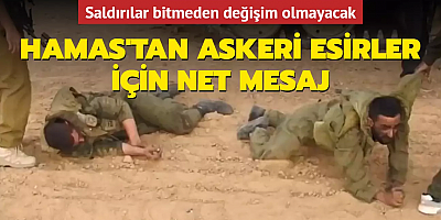 Hamas'tan askeri esirler için net mesaj... Saldırılar bitmeden değişim olmayacak