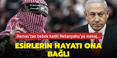 Hamas'tan bebek katili Netanyahu'ya mesaj: Esirlerin hayatı ona bağlı