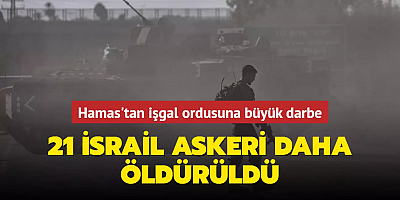 Hamas'tan işgal ordusuna büyük darbe: 21 İsrail askeri daha öldürüldü