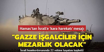  Hamas'tan İsrail'e 'kara harekatı' mesajı: 