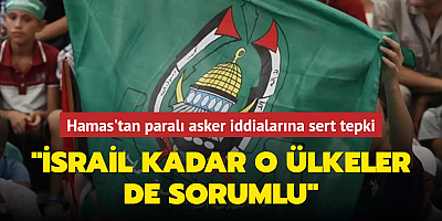 Hamas'tan paralı asker iddialarına sert tepki... 