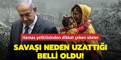Hamas yetkilisinden dikkat çeken sözler... Netanyahu'nun savaşı neden uzattığı belli oldu!