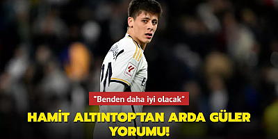 Hamit Altıntop'tan Arda Güler yorumu! 