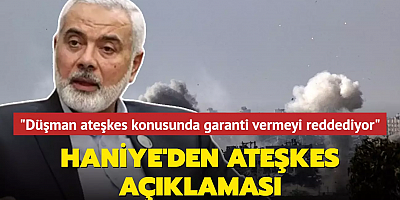 Haniye'den ateşkes açıklaması: 