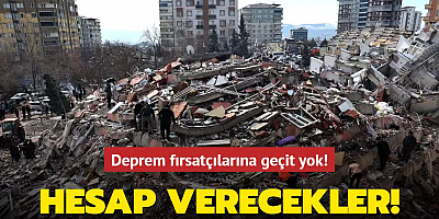 Hesap verecekler! Deprem fırsatçılarına geçit yok!