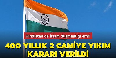 Hindistan'da İslam düşmanlığı emri... 400 yıllık 2 camiye yıkım kararı verildi