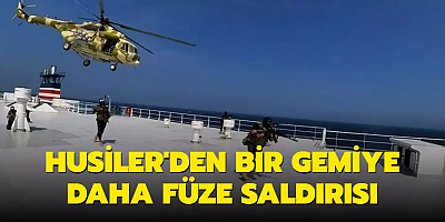 Husiler'den bir gemiye daha füze saldırısı