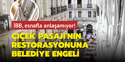 İBB, esnafla anlaşamıyor! Çiçek Pasajı'nın restorasyonuna belediye engeli