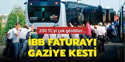 İBB İatanbul Büyükşehir Belediyesi faturayı gaziye kesti