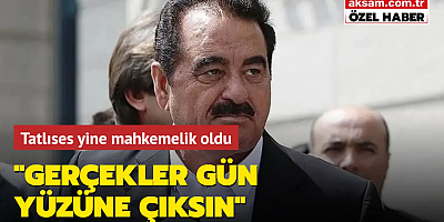 İbrahim Tatlıses yine mahkemelik oldu: Gerçekler gün yüzüne çıksın