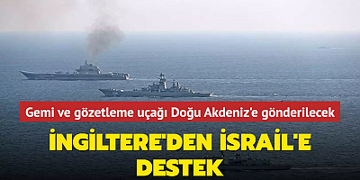 İngiltere'den İsrail'e destek... Gemi ve gözetleme uçağı Doğu Akdeniz'e gönderilecek