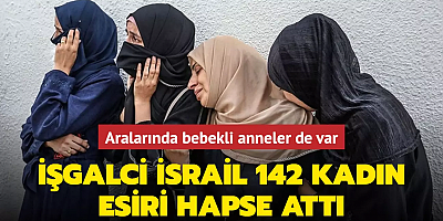 İşgalci İsrail 142 kadın esiri hapse attı... Aralarında bebekli anneler de var