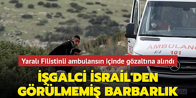 İşgalci İsrail'den görülmemiş barbarlık... Yaralı Filistinli ambulansın içinde gözaltına alındı