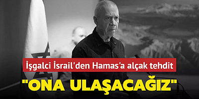 İşgalci İsrail'den Hamas'a alçak tehdit: Ona ulaşacağız