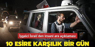 İşgalci İsrail'den insani ara açıklaması: 10 İsrailli esire karşılık bir gün