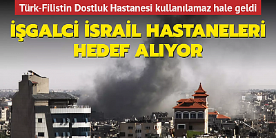 İşgalci İsrail hastaneleri hedef alıyor... Türk-Filistin Dostluk Hastanesi kullanılamaz hale geldi