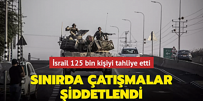 İsrail 125 bin kişiyi tahliye etti... Sınırda çatışmalar şiddetlendi