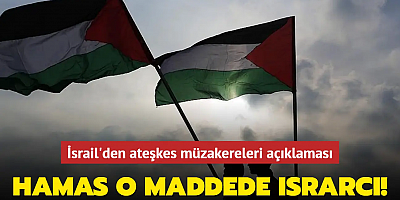 İsrail'den ateşkes müzakereleri açıklaması: Hamas o maddede ısrarcı!