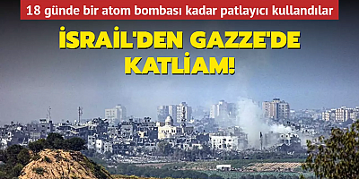 İsrail'den Gazze'de katliam... 18 günde bir atom bombası kadar patlayıcı kullandılar