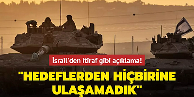 İsrail'den itiraf gibi açıklama: Hedeflerden hiçbirine ulaşamadık