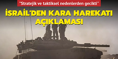 İsrail'den kara harekatı açıklaması: 