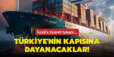 İsrail'e ticaret tokadı... Türkiye'nin kapısına dayanacaklar!