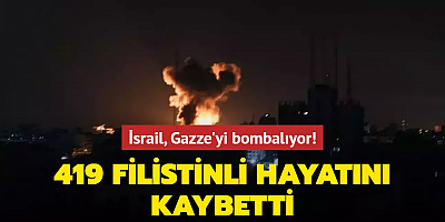 İsrail, Gazze'yi bombalıyor: 419 Filistinli hayatını kaybetti