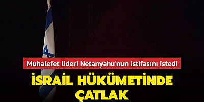 İsrail hükümetinde çatlak... Muhalefet lideri Netanyahu'nun istifasını istedi