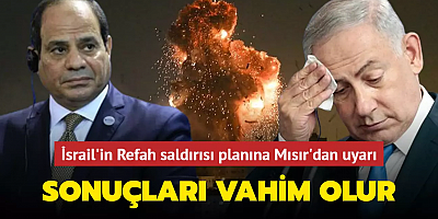 İsrail'in Refah'a saldırı planına Mısır'dan uyarı... Sonuçları vahim olur