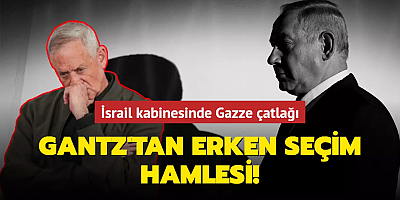 İsrail kabinesinde Gazze çatlağı... Gantz'tan erken seçim hamlesi!