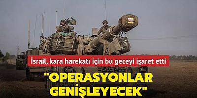 İsrail, kara harekatı için bu geceyi işaret etti: 