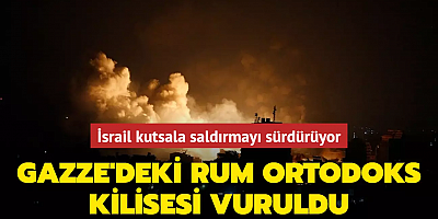 İsrail kutsala saldırmayı sürdürüyor: Gazze'deki Rum Ortodoks Kilisesi vuruldu
