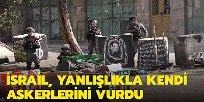 İsrail ordusu, yanlışlıkla kendi askerlerini vurdu