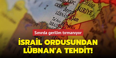 İsrail ordusundan Lübnan'a tehdit! Sınırda gerilim tırmanıyor