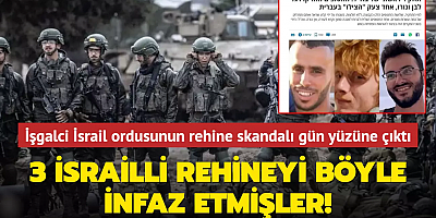 İsrail ordusunun rehine skandalı gün yüzüne çıktı... 3 İsrailli rehineyi böyle infaz etmişler!