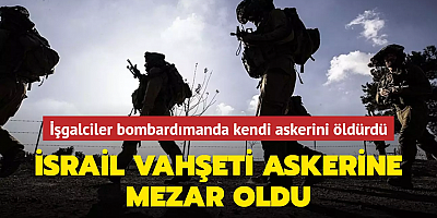 İsrail vahşeti askerine mezar oldu.... İşgalciler bombardımanda kendi askerini öldürdü