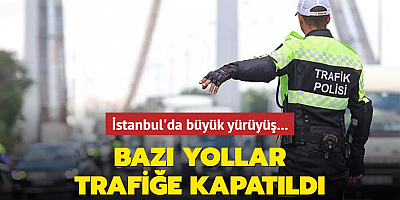 İstanbul'da büyük yürüyüş... Bazı yollar trafiğe kapatıldı