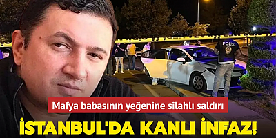 İSTANBUL'DA KANLI İNFAZ! MAFYA BABASININ YEĞENİNE SİLAHLI SALDIRI